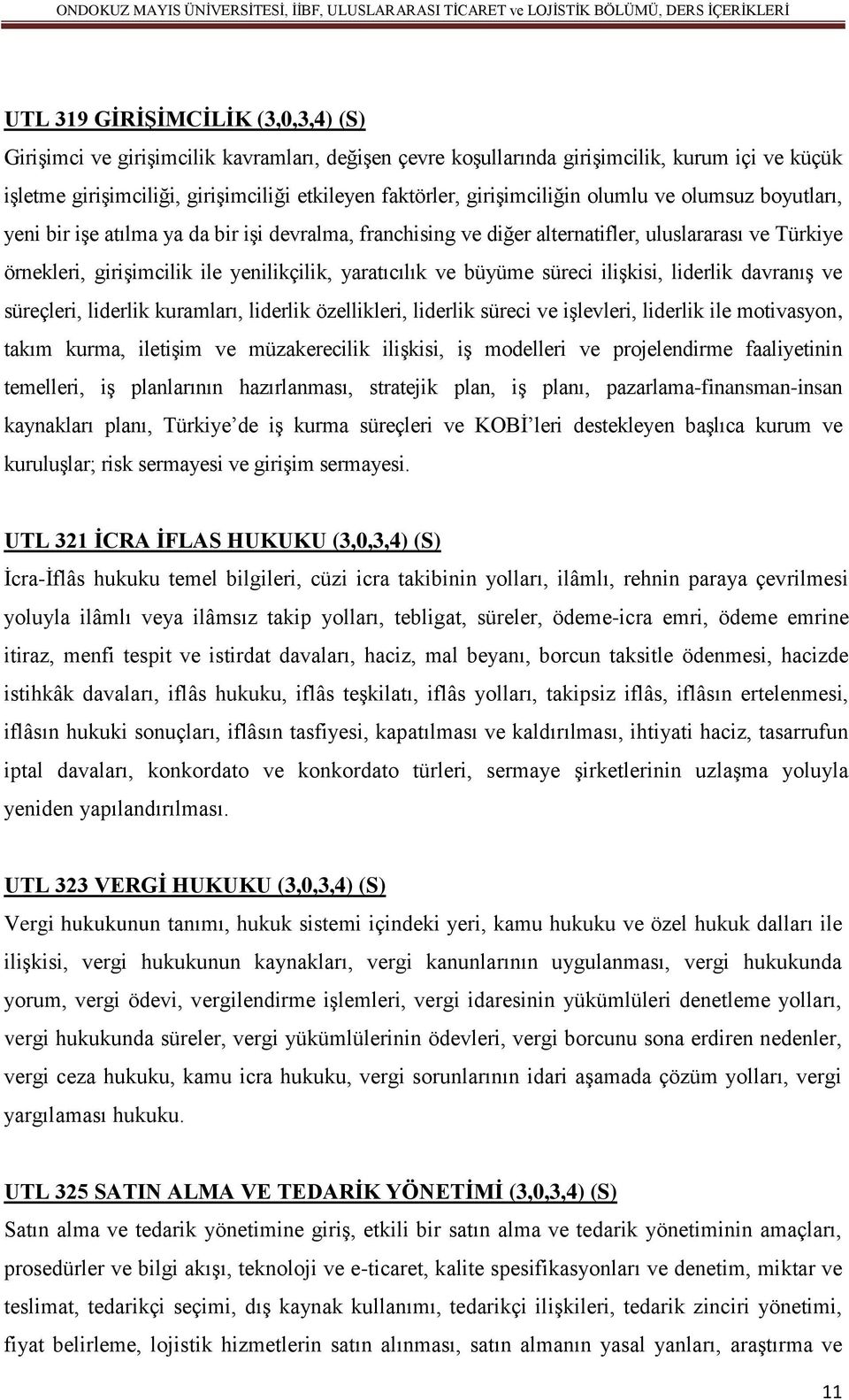 yaratıcılık ve büyüme süreci ilişkisi, liderlik davranış ve süreçleri, liderlik kuramları, liderlik özellikleri, liderlik süreci ve işlevleri, liderlik ile motivasyon, takım kurma, iletişim ve