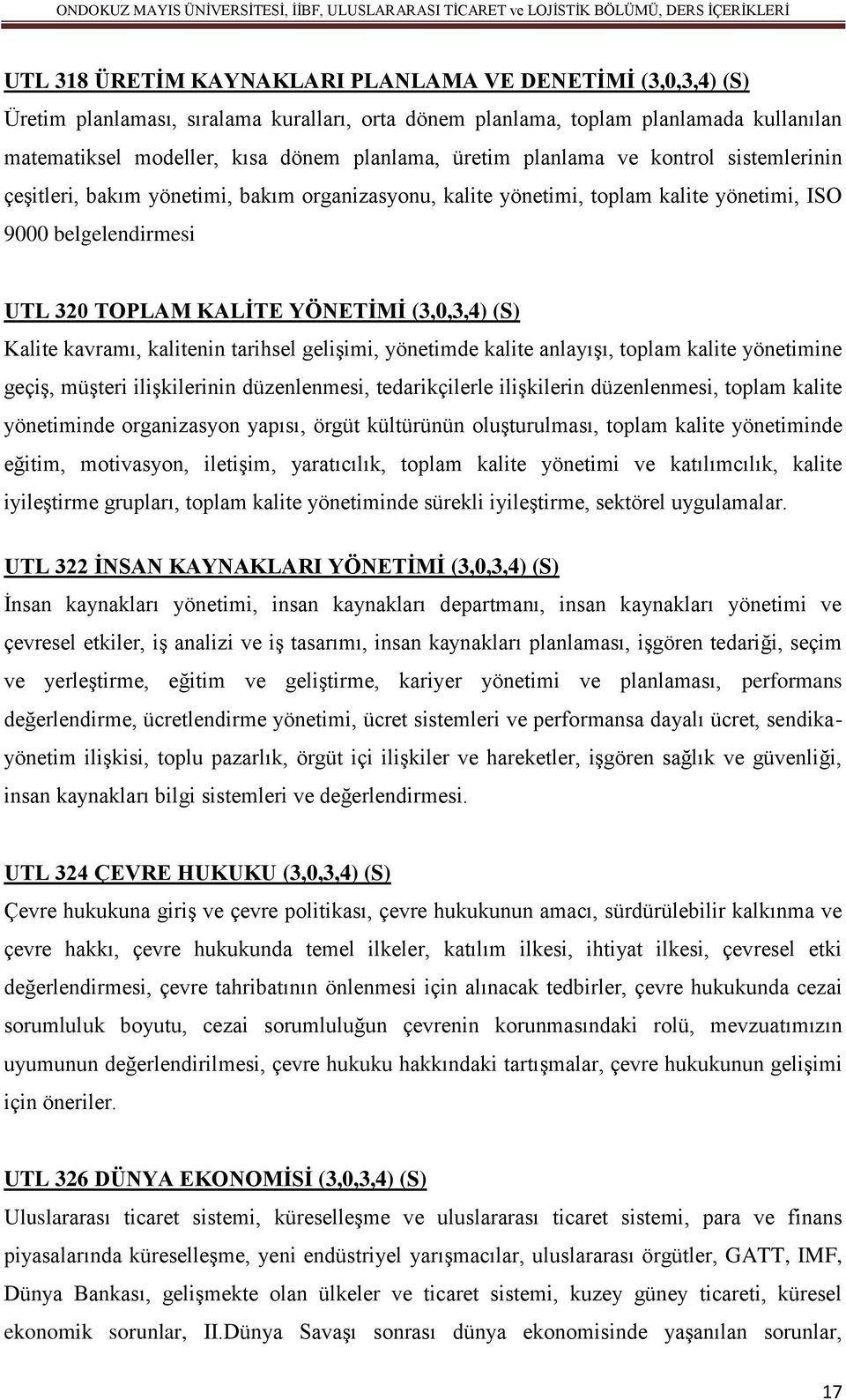 Kalite kavramı, kalitenin tarihsel gelişimi, yönetimde kalite anlayışı, toplam kalite yönetimine geçiş, müşteri ilişkilerinin düzenlenmesi, tedarikçilerle ilişkilerin düzenlenmesi, toplam kalite