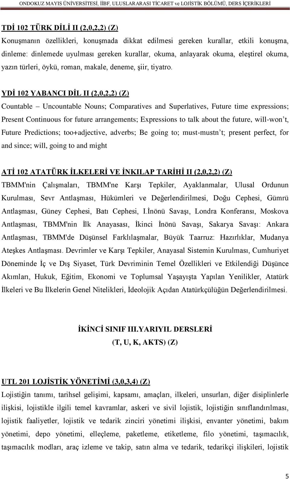 YDİ 102 YABANCI DİL II (2,0,2,2) (Z) Countable Uncountable Nouns; Comparatives and Superlatives, Future time expressions; Present Continuous for future arrangements; Expressions to talk about the