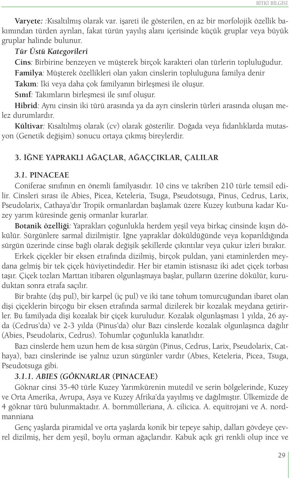 Tür Üstü Kategorileri Cins: Birbirine benzeyen ve müşterek birçok karakteri olan türlerin topluluğudur.