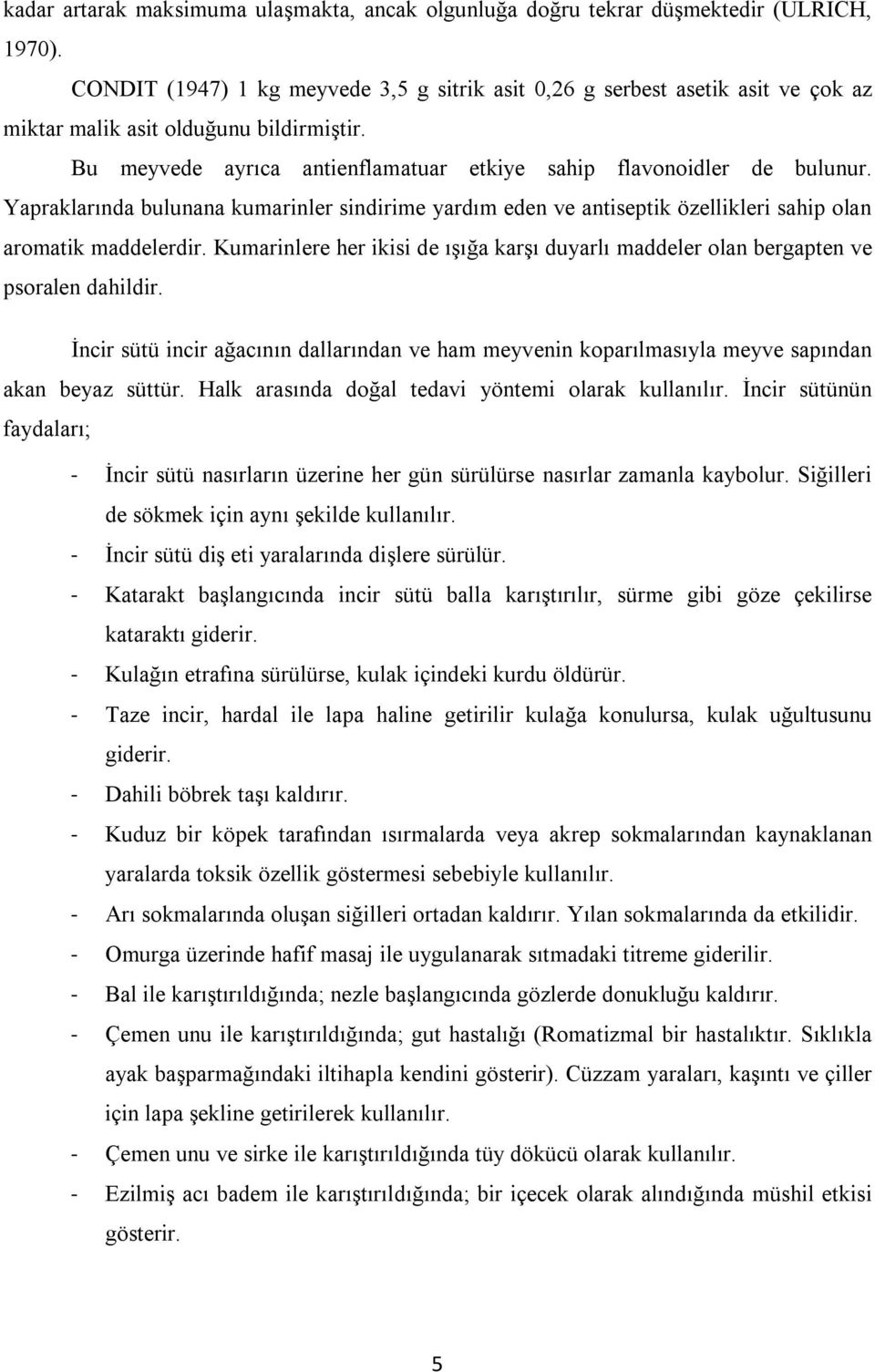 Yapraklarında bulunana kumarinler sindirime yardım eden ve antiseptik özellikleri sahip olan aromatik maddelerdir.