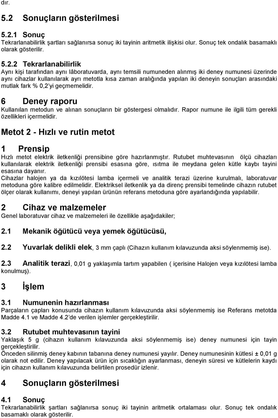 1 Sonuç Tekrarlanabilirlik şartları sağlanırsa sonuç iki tayinin aritmetik ilişkisi olur. Sonuç tek ondalık basamaklı olarak gösterilir. 5.2.