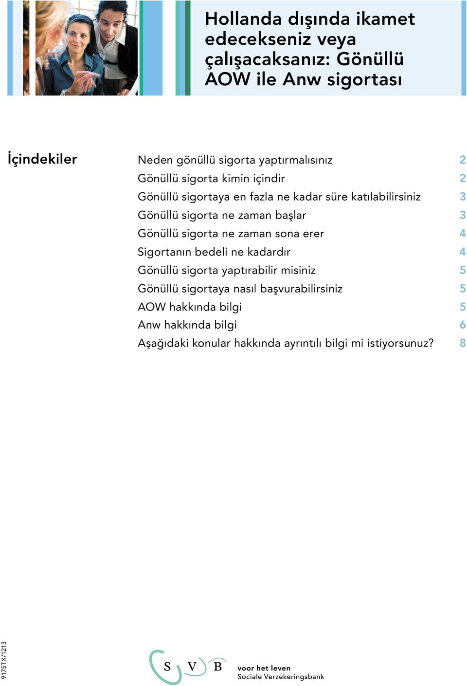 zaman başlar 3 Gönüllü sigorta ne zaman sona erer 4 Sigortanın bedeli ne kadardır 4 Gönüllü sigorta yaptırabilir misiniz 5 Gönüllü