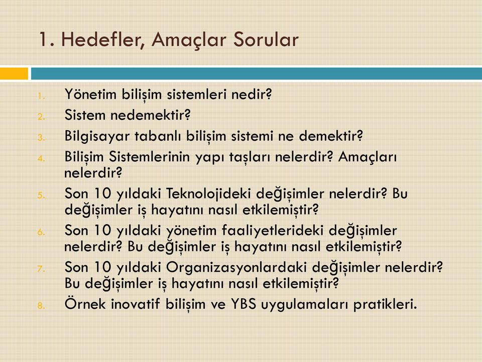 Bu değişimler iş hayatını nasıl etkilemiştir? 6. Son 10 yıldaki yönetim faaliyetlerideki değişimler nelerdir?