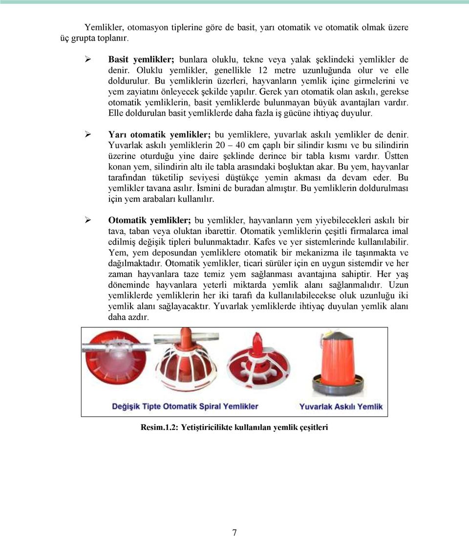 Gerek yarı otomatik olan askılı, gerekse otomatik yemliklerin, basit yemliklerde bulunmayan büyük avantajları vardır. Elle doldurulan basit yemliklerde daha fazla iş gücüne ihtiyaç duyulur.