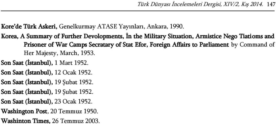 Foreign Affairs to Parliament by Command of Her Majesty, March, 1953. Son Saat (İstanbul), 1 Mart 1952. Son Saat (İstanbul), 12 Ocak 1952.