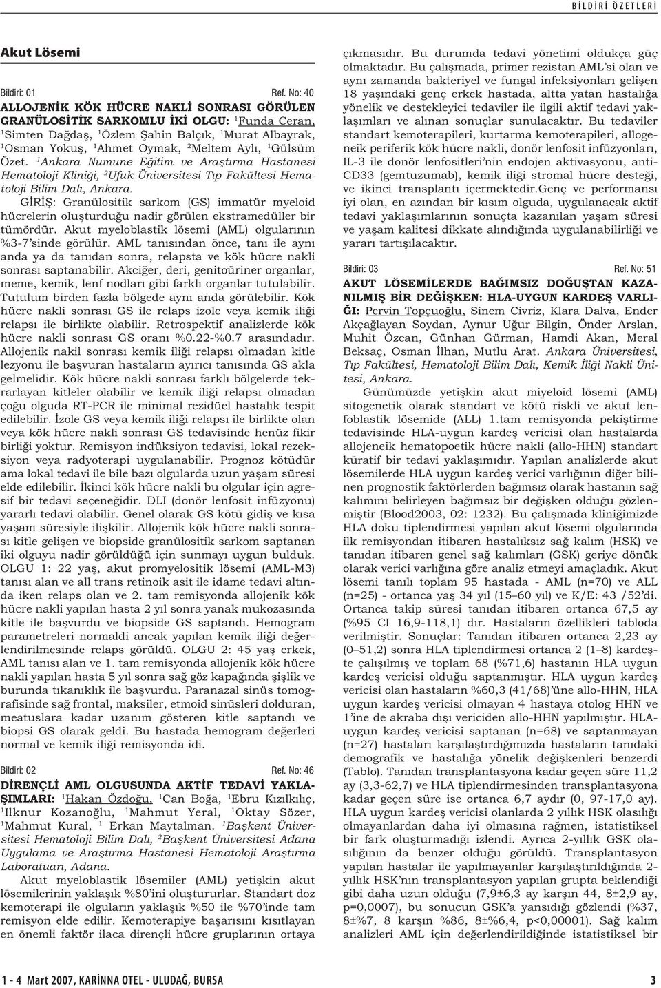 Ankara Numune Eğitim ve Araştırma Hastanesi Hematoloji Kliniği, 2 Ufuk Üniversitesi Tıp Fakültesi Hematoloji Bilim Dalı, Ankara.