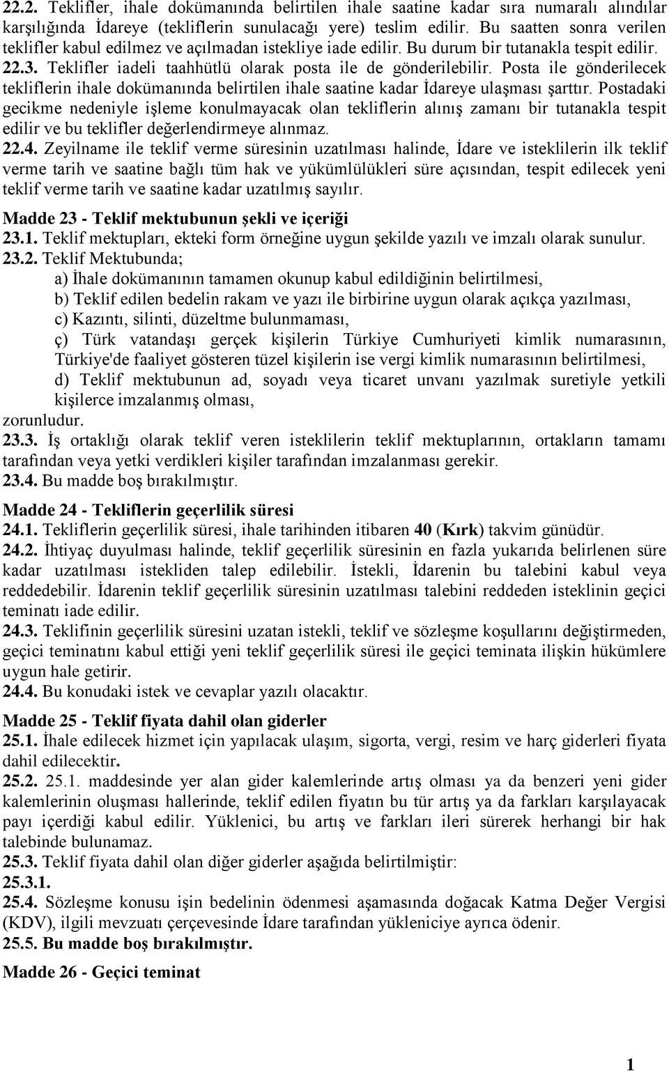 Posta ile gönderilecek tekliflerin ihale dokümanında belirtilen ihale saatine kadar İdareye ulaşması şarttır.