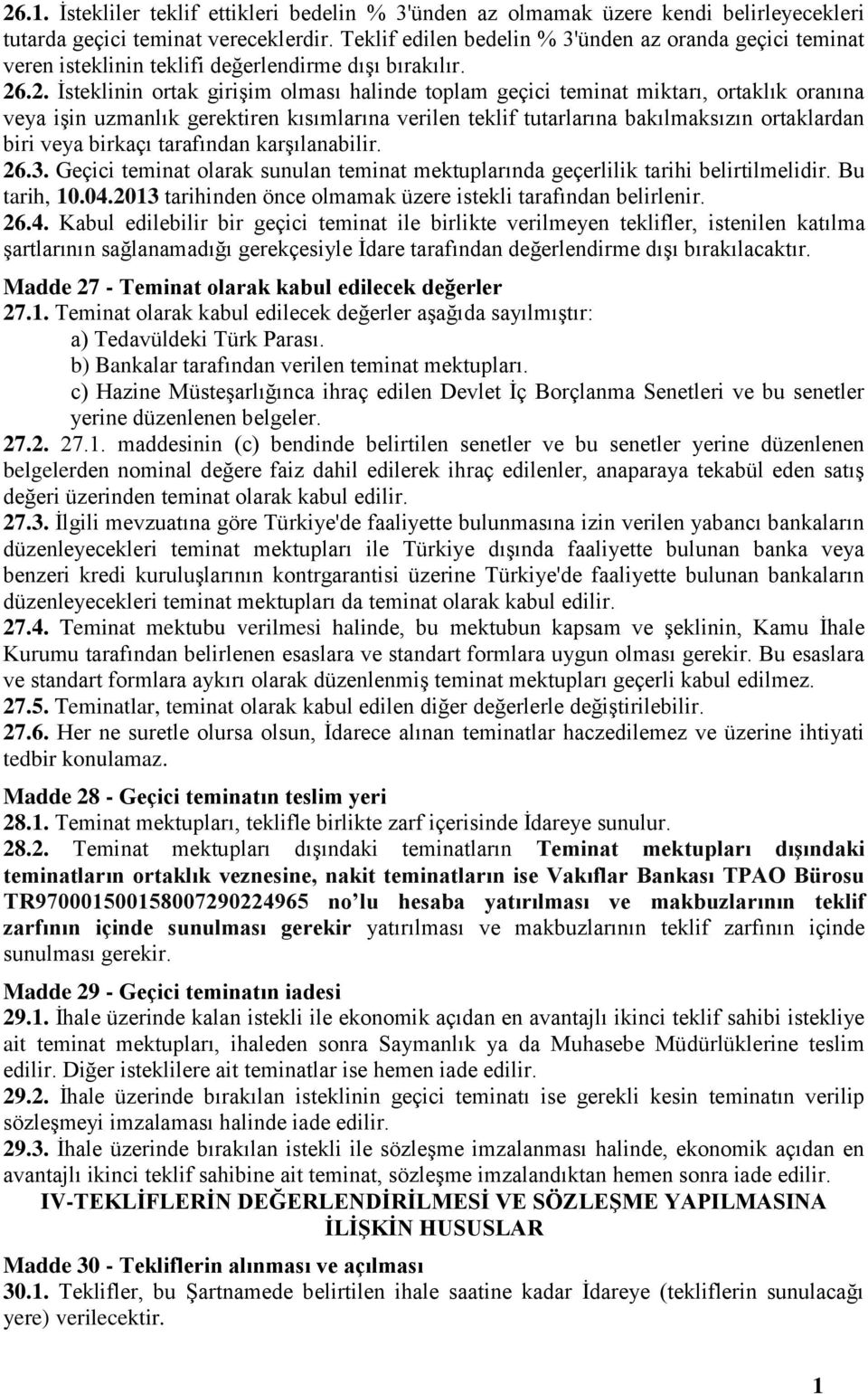 .2. İsteklinin ortak girişim olması halinde toplam geçici teminat miktarı, ortaklık oranına veya işin uzmanlık gerektiren kısımlarına verilen teklif tutarlarına bakılmaksızın ortaklardan biri veya