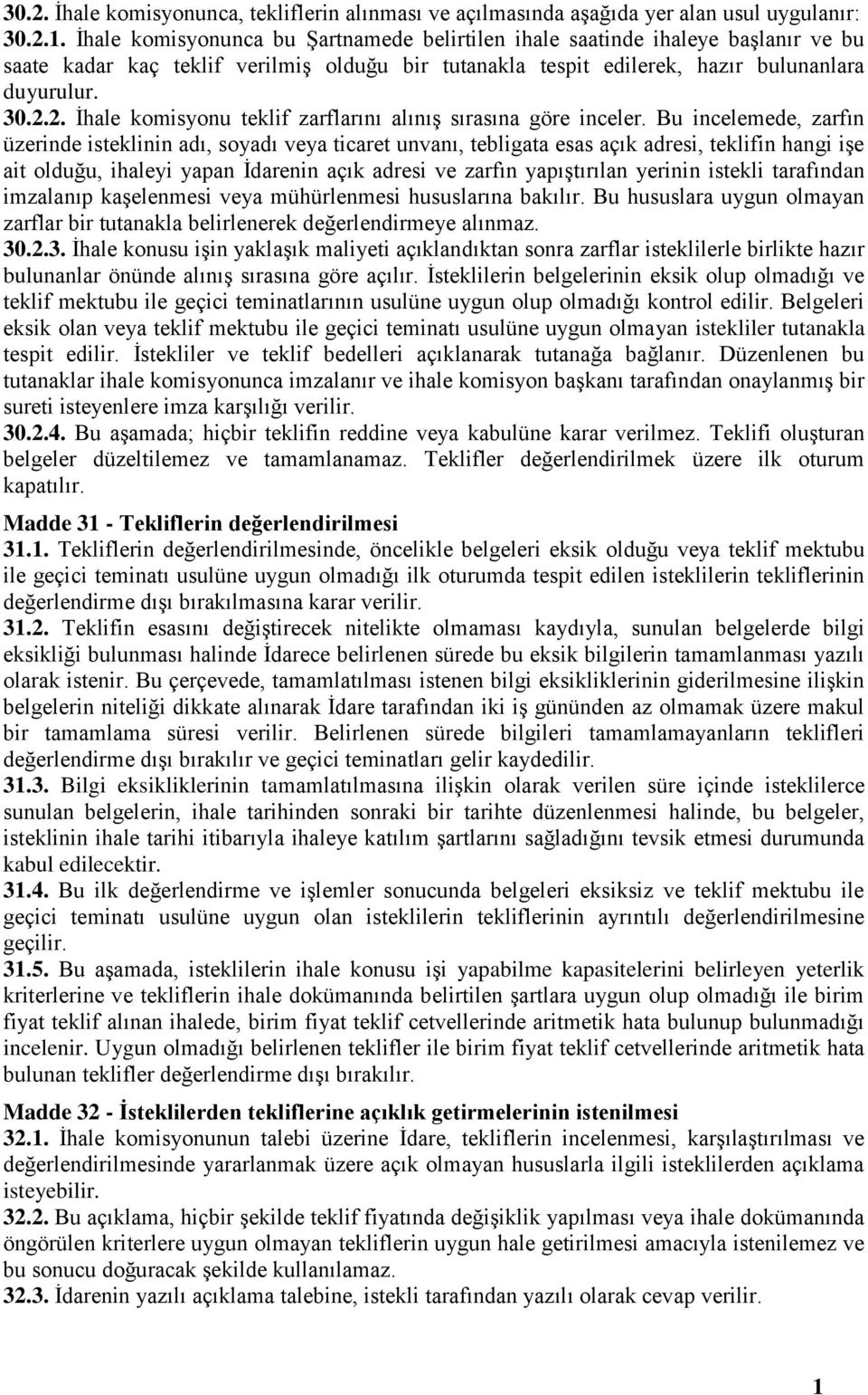 Bu incelemede, zarfın üzerinde isteklinin adı, soyadı veya ticaret unvanı, tebligata esas açık adresi, teklifin hangi işe ait olduğu, ihaleyi yapan İdarenin açık adresi ve zarfın yapıştırılan yerinin