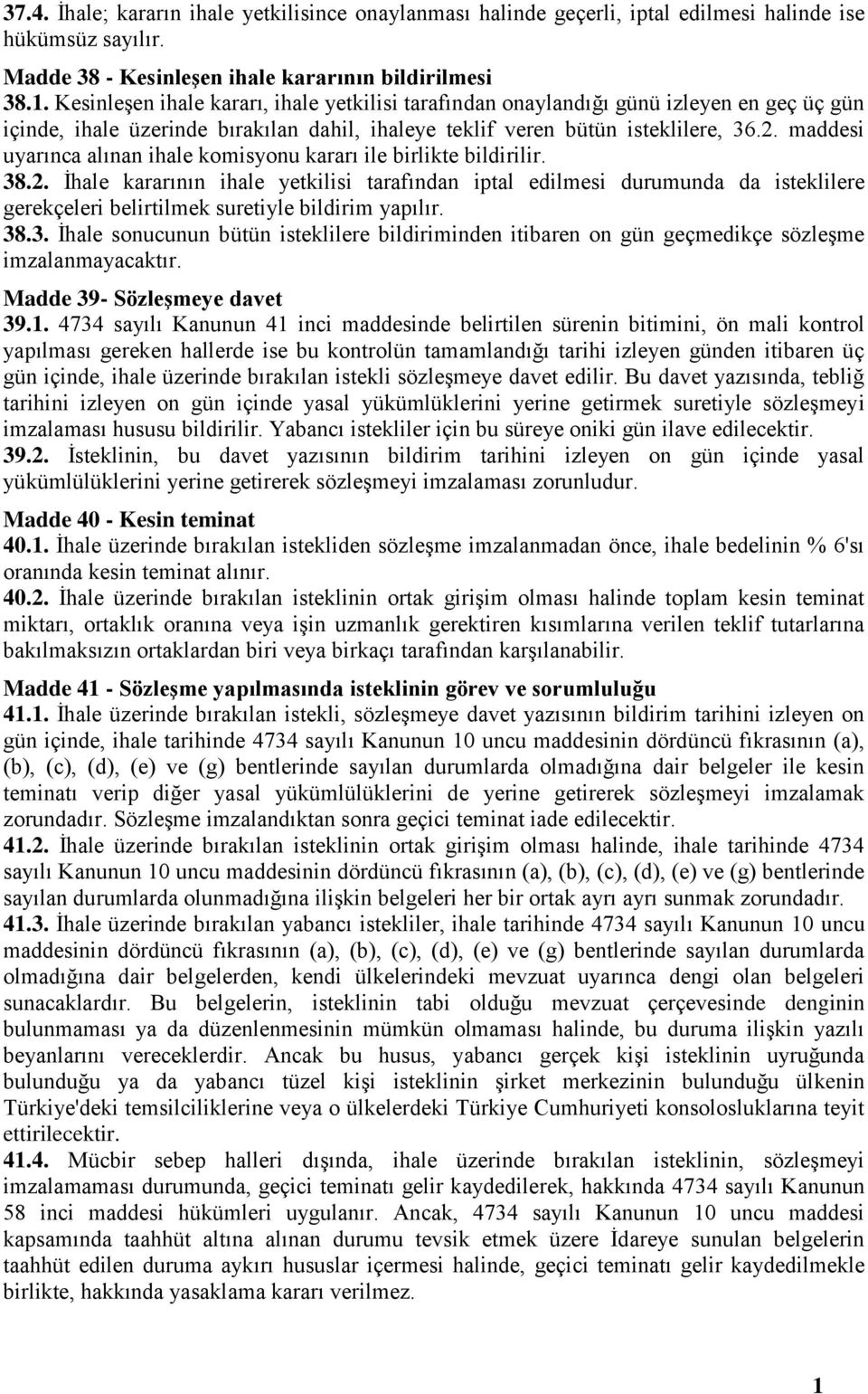 maddesi uyarınca alınan ihale komisyonu kararı ile birlikte bildirilir. 38.2.