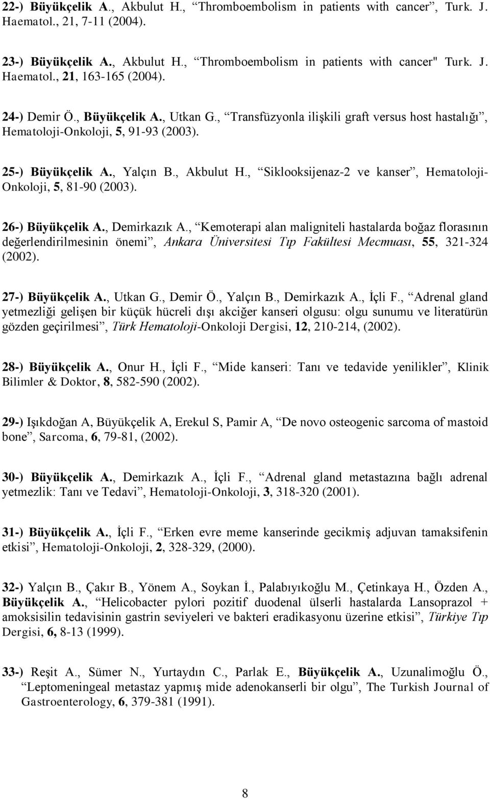 , Siklooksijenaz-2 ve kanser, Hematoloji- Onkoloji, 5, 81-90 (2003). 26-) Büyükçelik A., Demirkazık A.