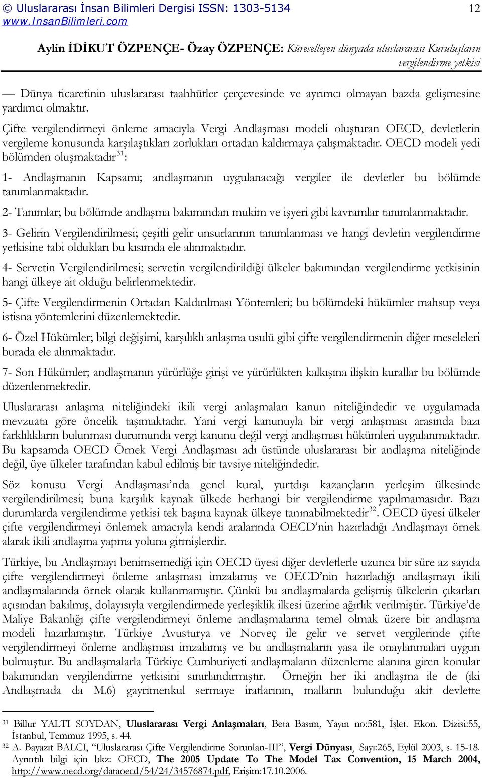 OECD modeli yedi bölümden oluşmaktadır 31 : 1- Andlaşmanın Kapsamı; andlaşmanın uygulanacağı vergiler ile devletler bu bölümde tanımlanmaktadır.