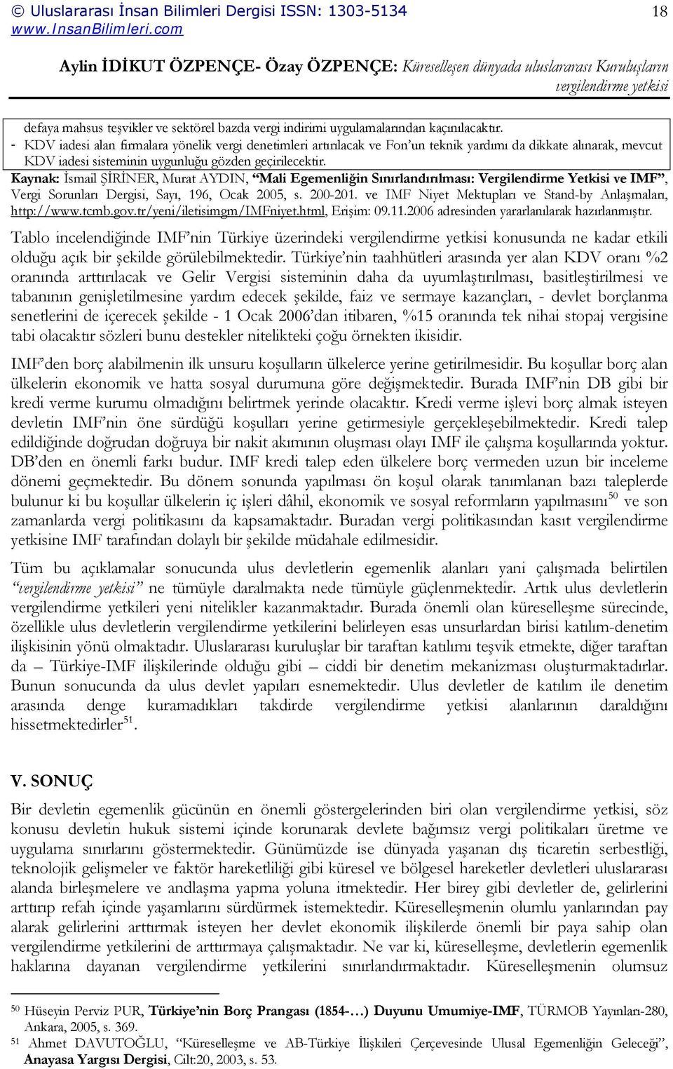 Kaynak: İsmail ŞİRİNER, Murat AYDIN, Mali Egemenliğin Sınırlandırılması: Vergilendirme Yetkisi ve IMF, Vergi Sorunları Dergisi, Sayı, 196, Ocak 2005, s. 200-201.