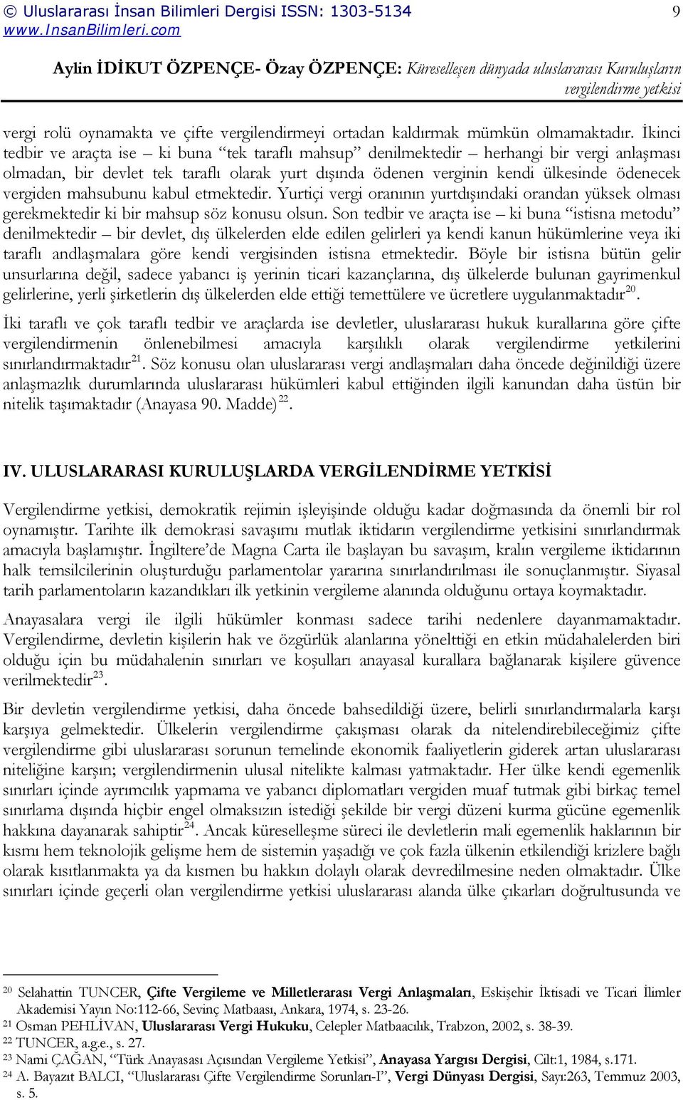 mahsubunu kabul etmektedir. Yurtiçi vergi oranının yurtdışındaki orandan yüksek olması gerekmektedir ki bir mahsup söz konusu olsun.