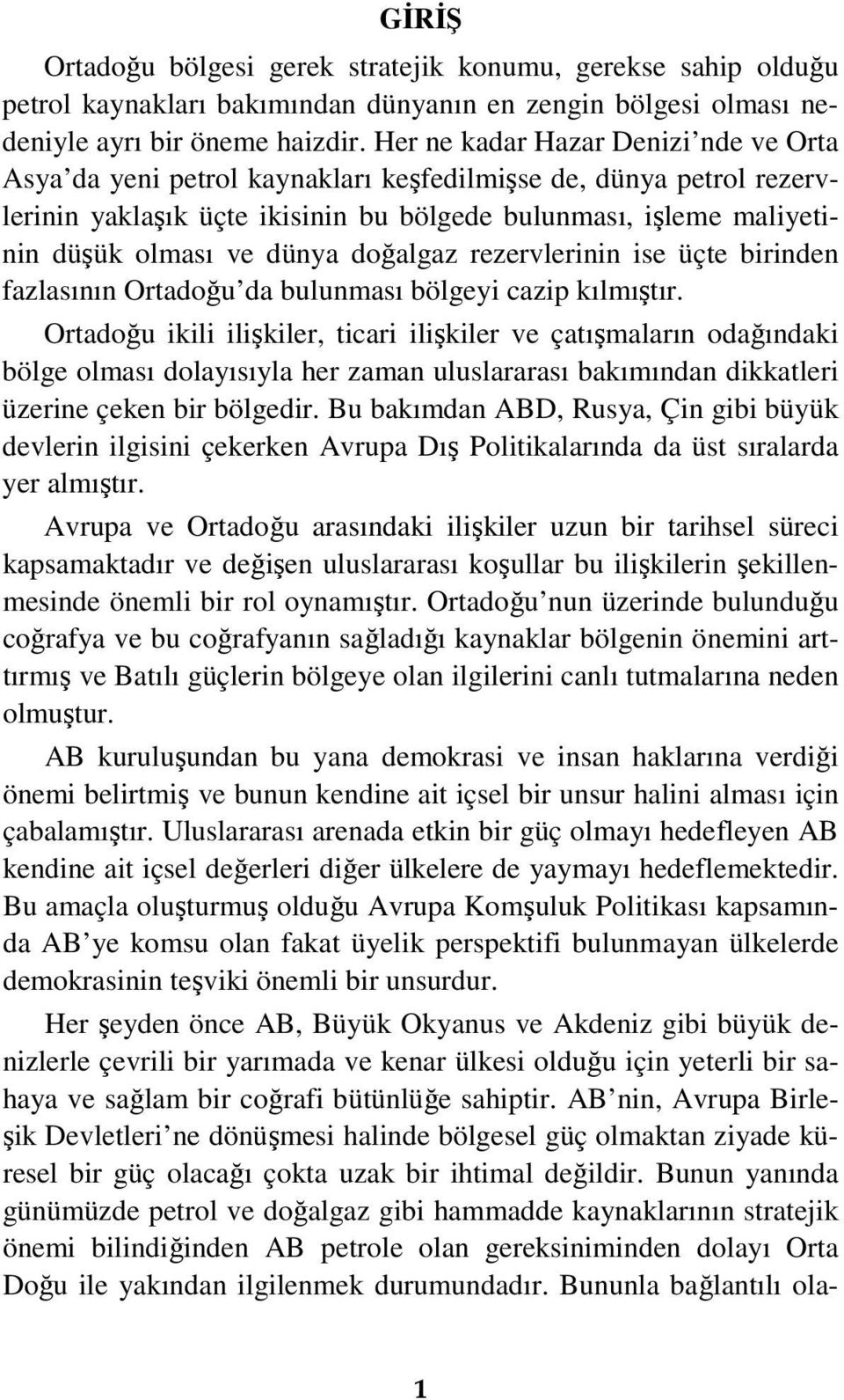 doğalgaz rezervlerinin ise üçte birinden fazlasının Ortadoğu da bulunması bölgeyi cazip kılmıştır.