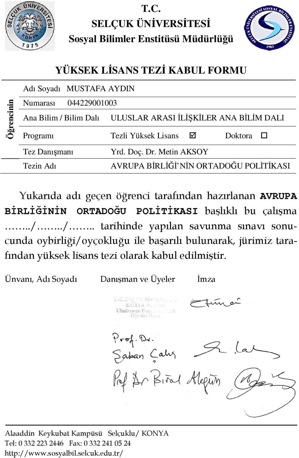 Metin AKSOY AVRUPA BİRLİĞİ NİN ORTADOĞU POLİTİKASI Yukarıda adı geçen öğrenci tarafından hazırlanan AVRUPA BİRLİĞİNİN ORTADOĞU POLİTİKASI başlıklı bu çalışma../.