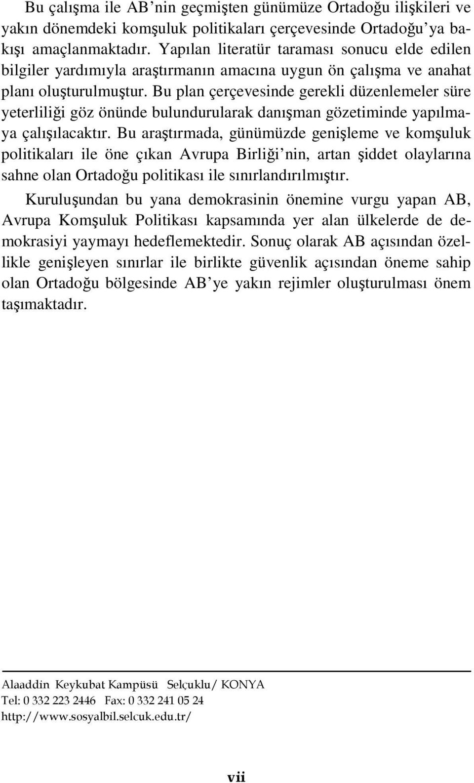 Bu plan çerçevesinde gerekli düzenlemeler süre yeterliliği göz önünde bulundurularak danışman gözetiminde yapılmaya çalışılacaktır.