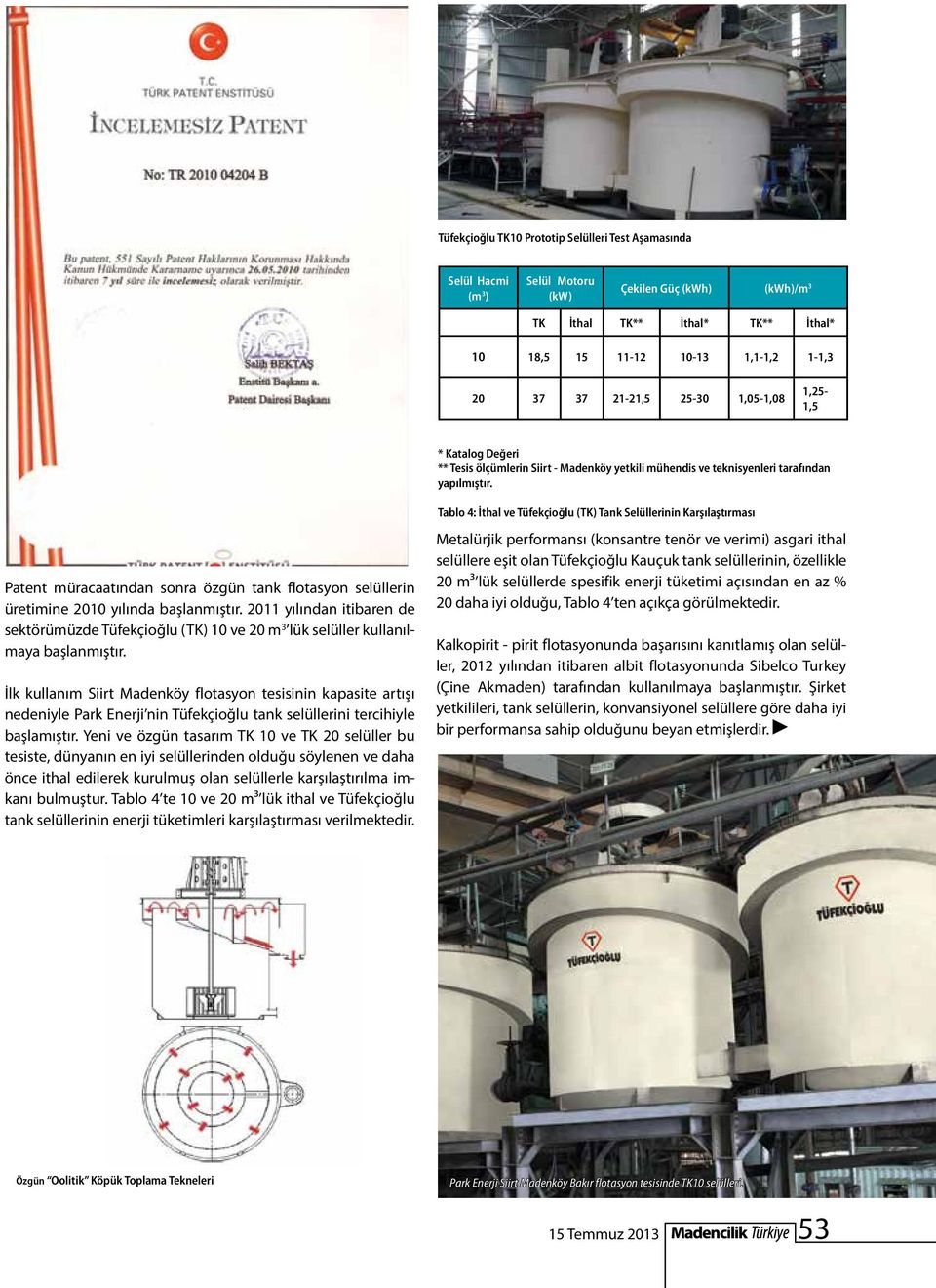 Tablo 4: İthal ve Tüfekçioğlu (TK) Tank Selüllerinin Karşılaştırması Patent müracaatından sonra özgün tank flotasyon selüllerin üretimine 2010 yılında başlanmıştır.