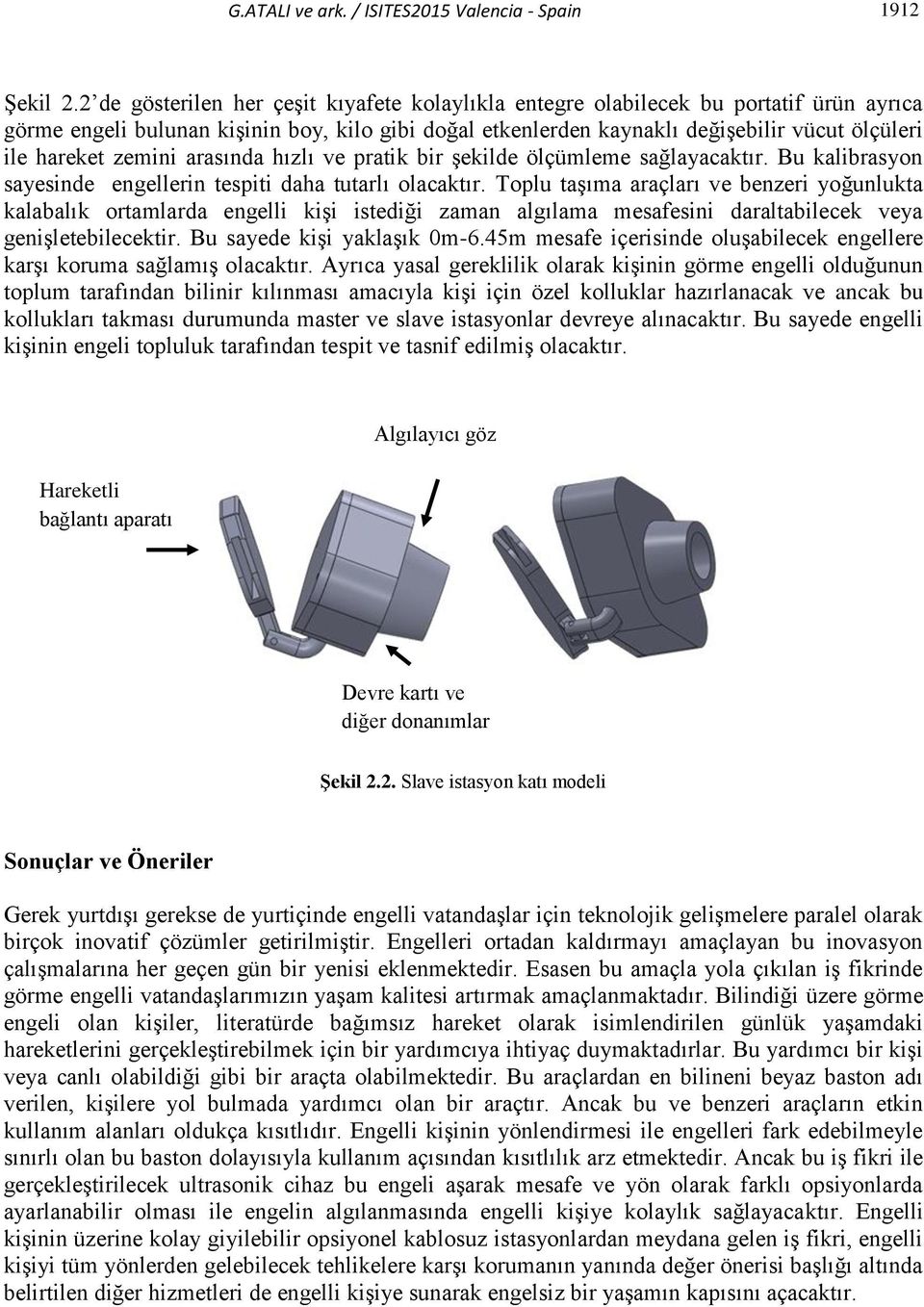 zemini arasında hızlı ve pratik bir şekilde ölçümleme sağlayacaktır. Bu kalibrasyon sayesinde engellerin tespiti daha tutarlı olacaktır.