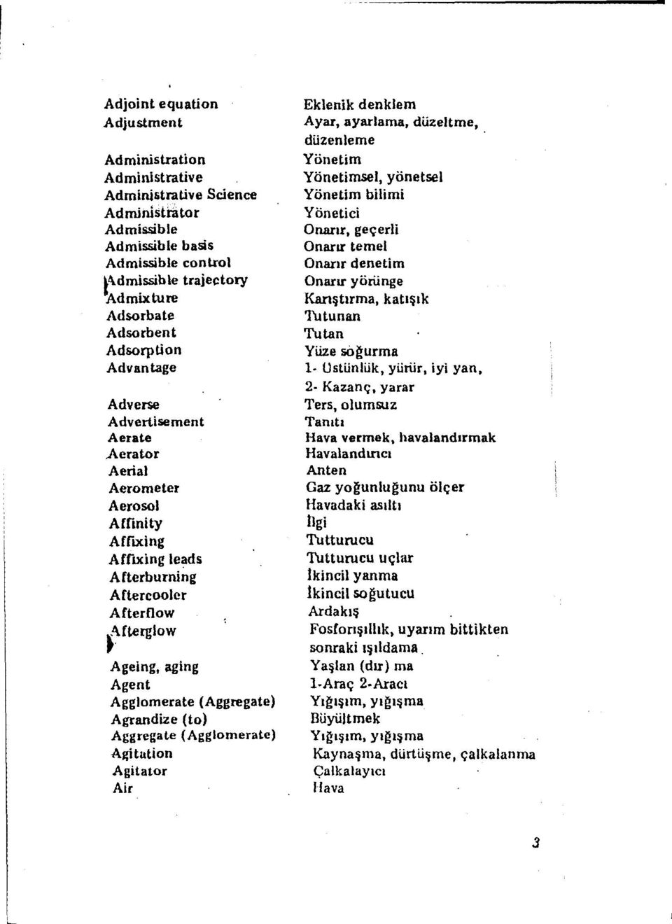 (Aggregate) Agrandize (to) Aggregate (Agglomerate) A~tlltion Agitator Air Eklenik denklem Ayar, ayarlama, duzeltme, diizenleme Yonetim Yonetimsel, yonetsel Yonetim bilimi Yonetici Onarlr, geo;erli