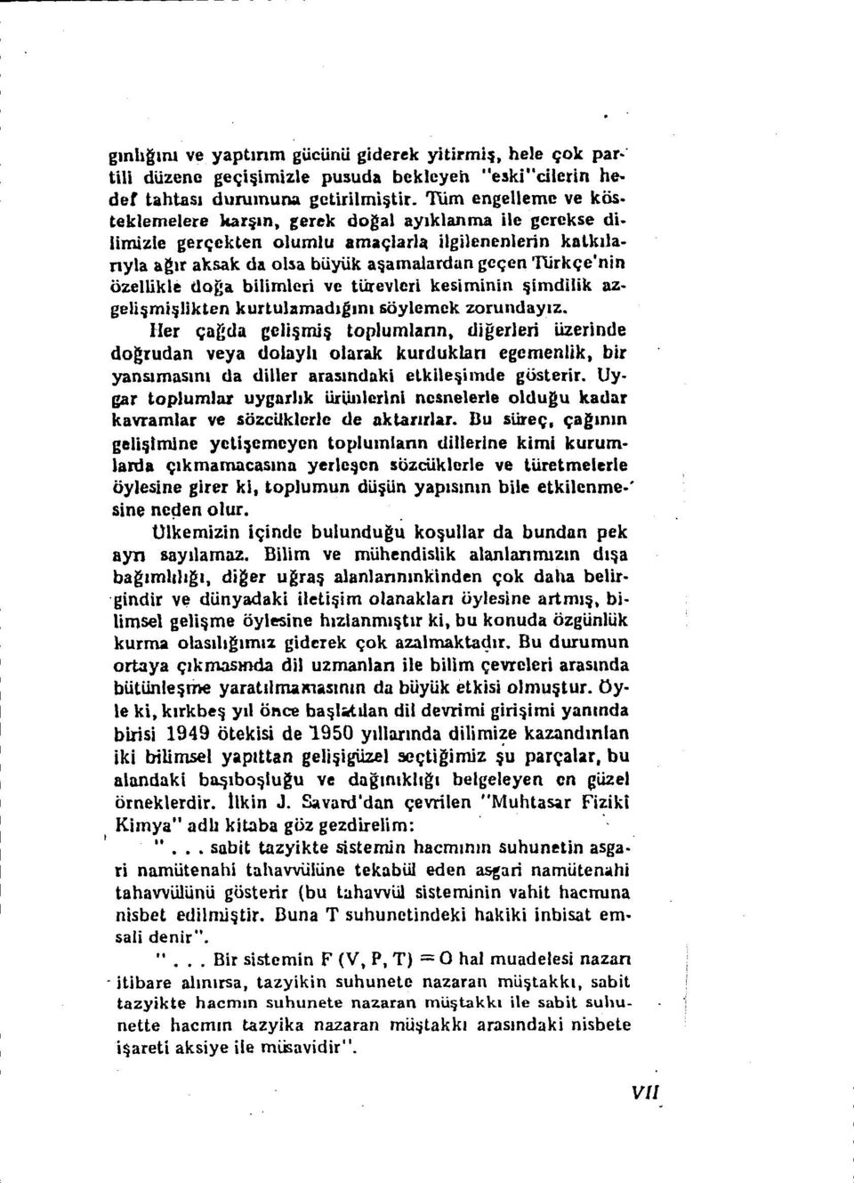 Iimizle gen;ckten olumlu amac;larla i1gilenenlerin katkdanyla a~lr aksak da oba biiylik aljamalardan gcc;en 'furklj;e'nin ozellikle doga bilimleri ve tiirevlcri keslminln ljlmdilik azgeli!