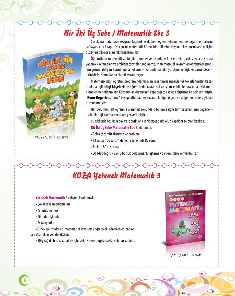 Öğrencilerin matematiksel bilgileri, model ve resimlerle fark etmeleri, çok sayıda alıştırma yaparak kavramaları ve problem çözmeleri sağlanmış; matematiksel kavramları öğrenirken problem çözme,