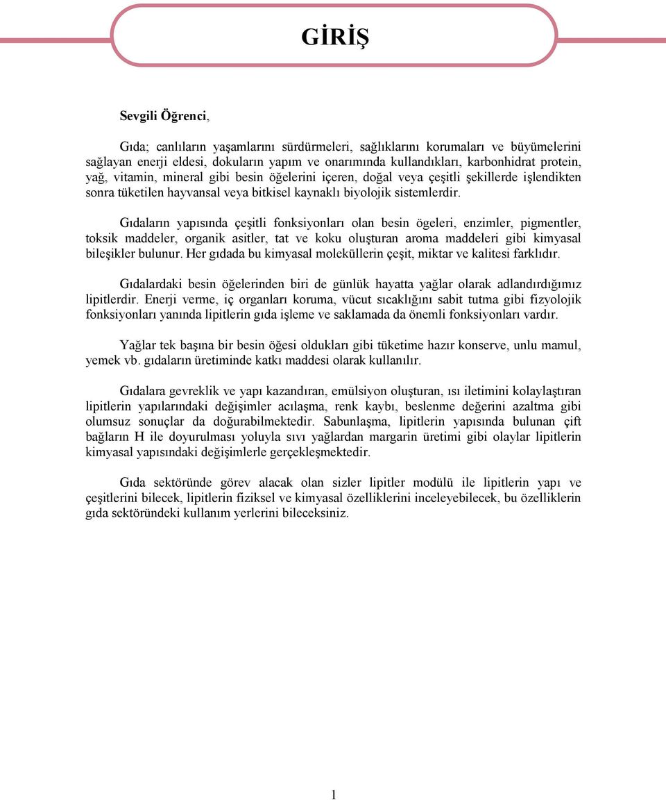 Gıdaların yapısında çeşitli fonksiyonları olan besin ögeleri, enzimler, pigmentler, toksik maddeler, organik asitler, tat ve koku oluşturan aroma maddeleri gibi kimyasal bileşikler bulunur.