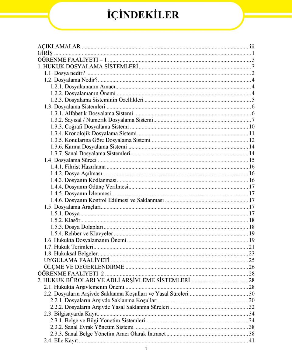 ..10 1.3.4. Kronolojik Dosyalama Sistemi...11 1.3.5. Konularına Göre Dosyalama Sistemi...12 1.3.6. Karma Dosyalama Sistemi...14 1.3.7. Sanal Dosyalama Sistemleri...14 1.4. Dosyalama Süreci...15 1.4.1. Fihrist Hazırlama.