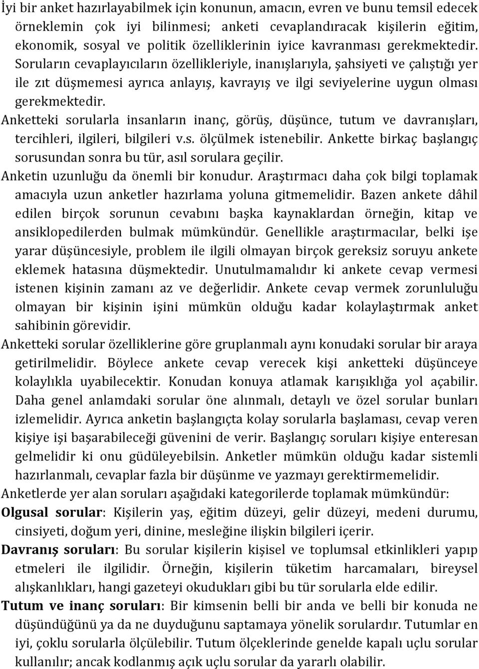 Soruların cevaplayıcıların özellikleriyle, inanışlarıyla, şahsiyeti ve çalıştığı yer ile zıt düşmemesi ayrıca anlayış, kavrayış ve ilgi seviyelerine uygun olması gerekmektedir.