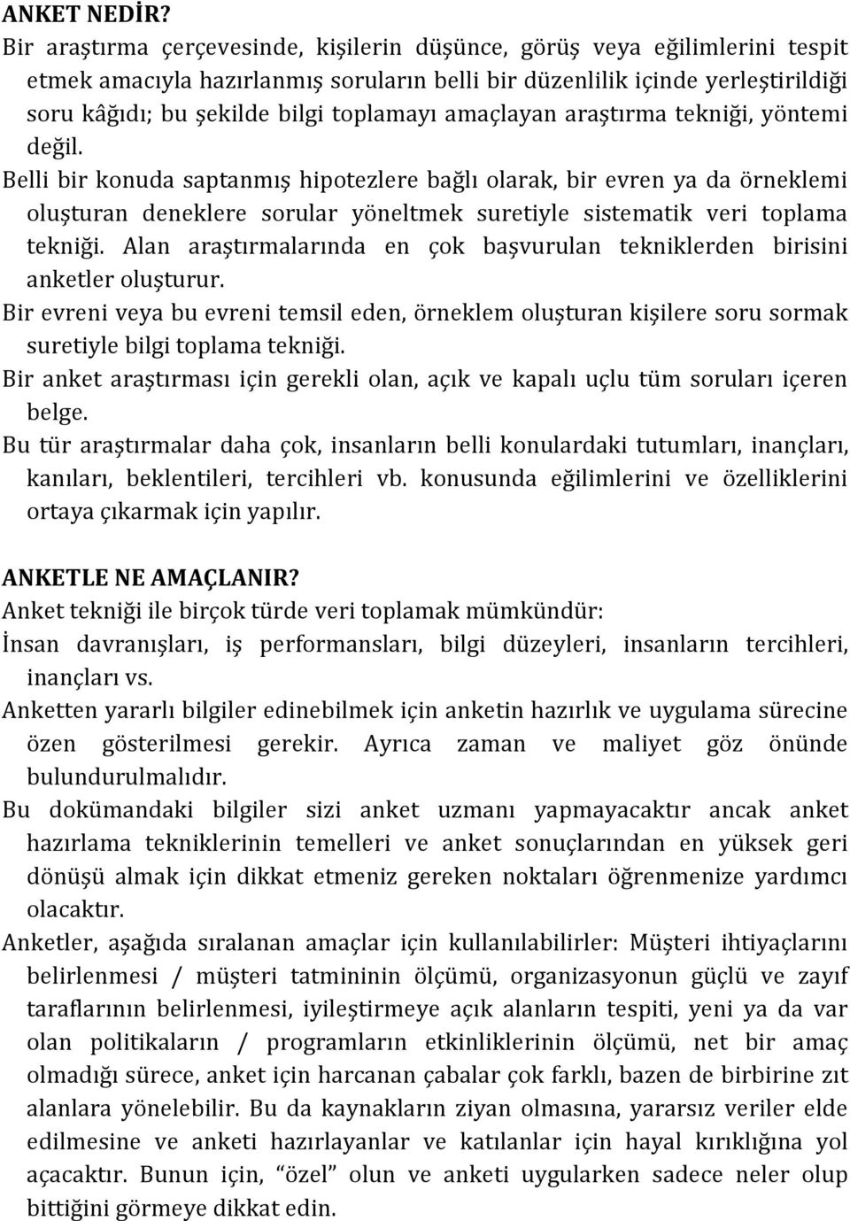 amaçlayan araştırma tekniği, yöntemi değil.