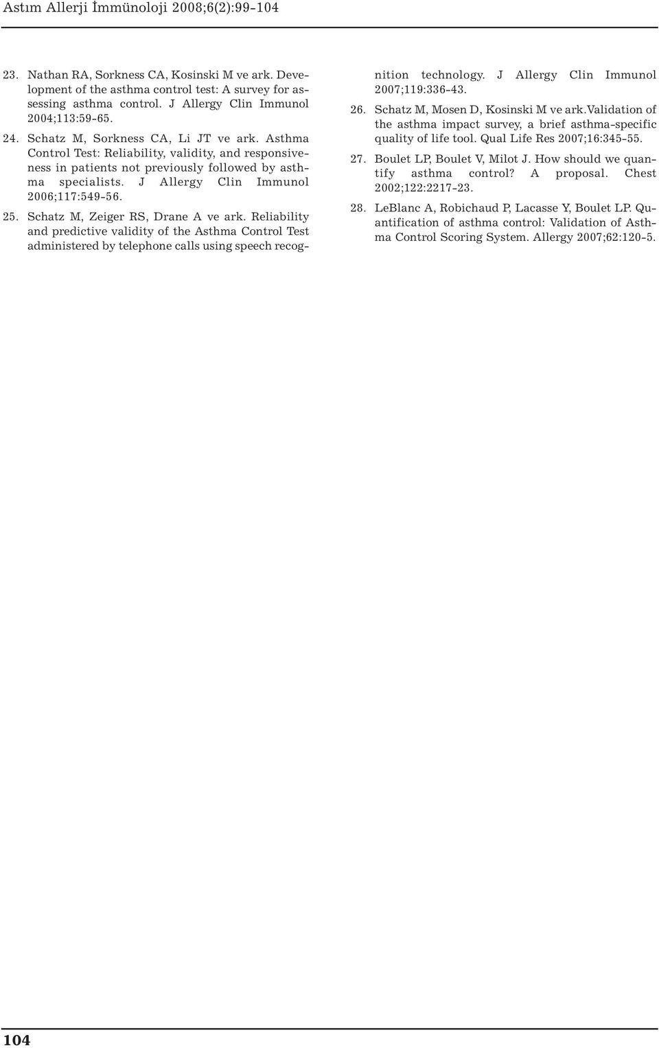 25. Schatz M, Zeiger RS, Drane A ve ark. Reliability and predictive validity of the Asthma Control Test administered by telephone calls using speech recognition technology.