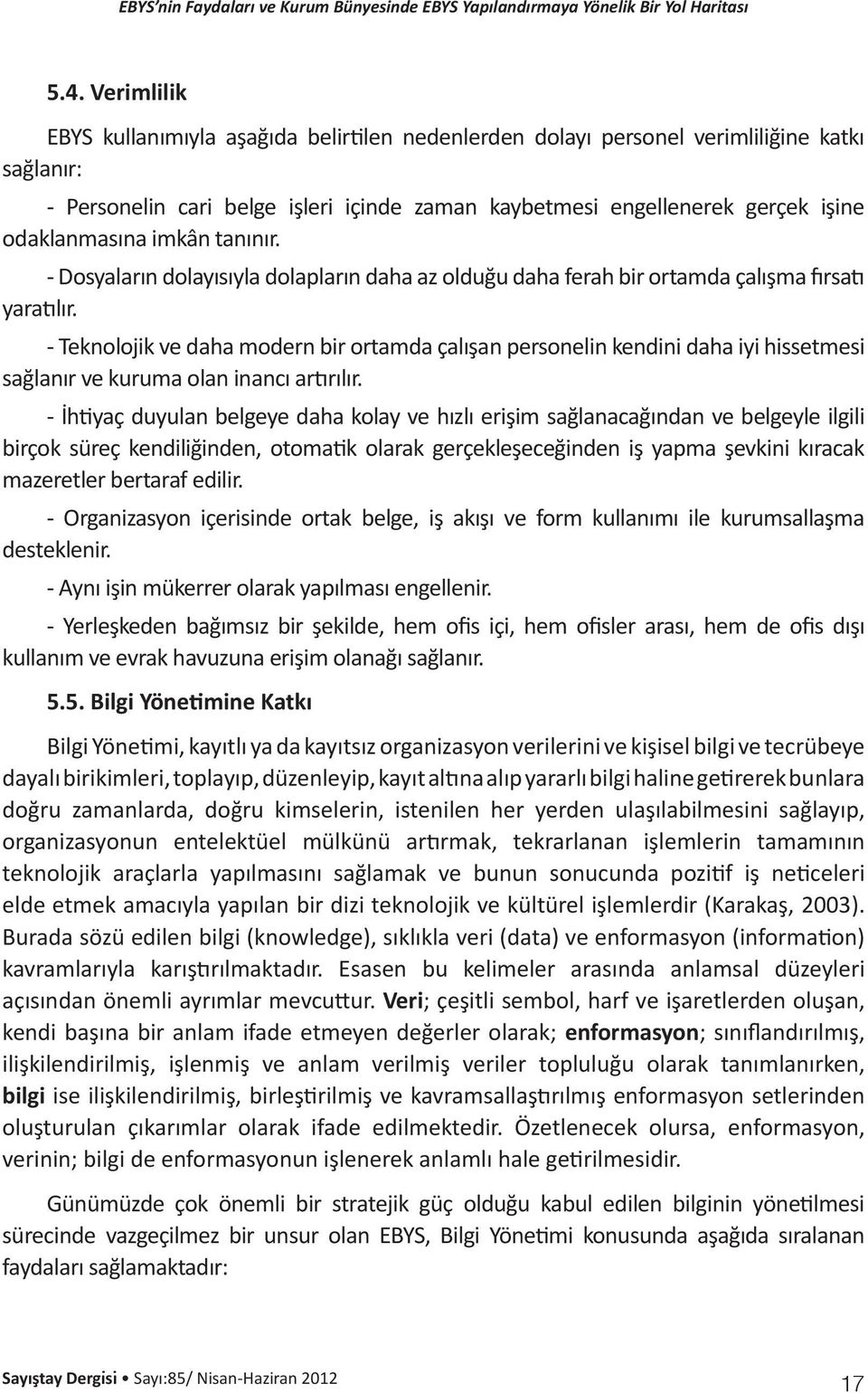 - Teknolojik ve daha modern bir ortamda çalışan personelin kendini daha iyi hissetmesi sağlanır ve kuruma olan inancı artırılır.