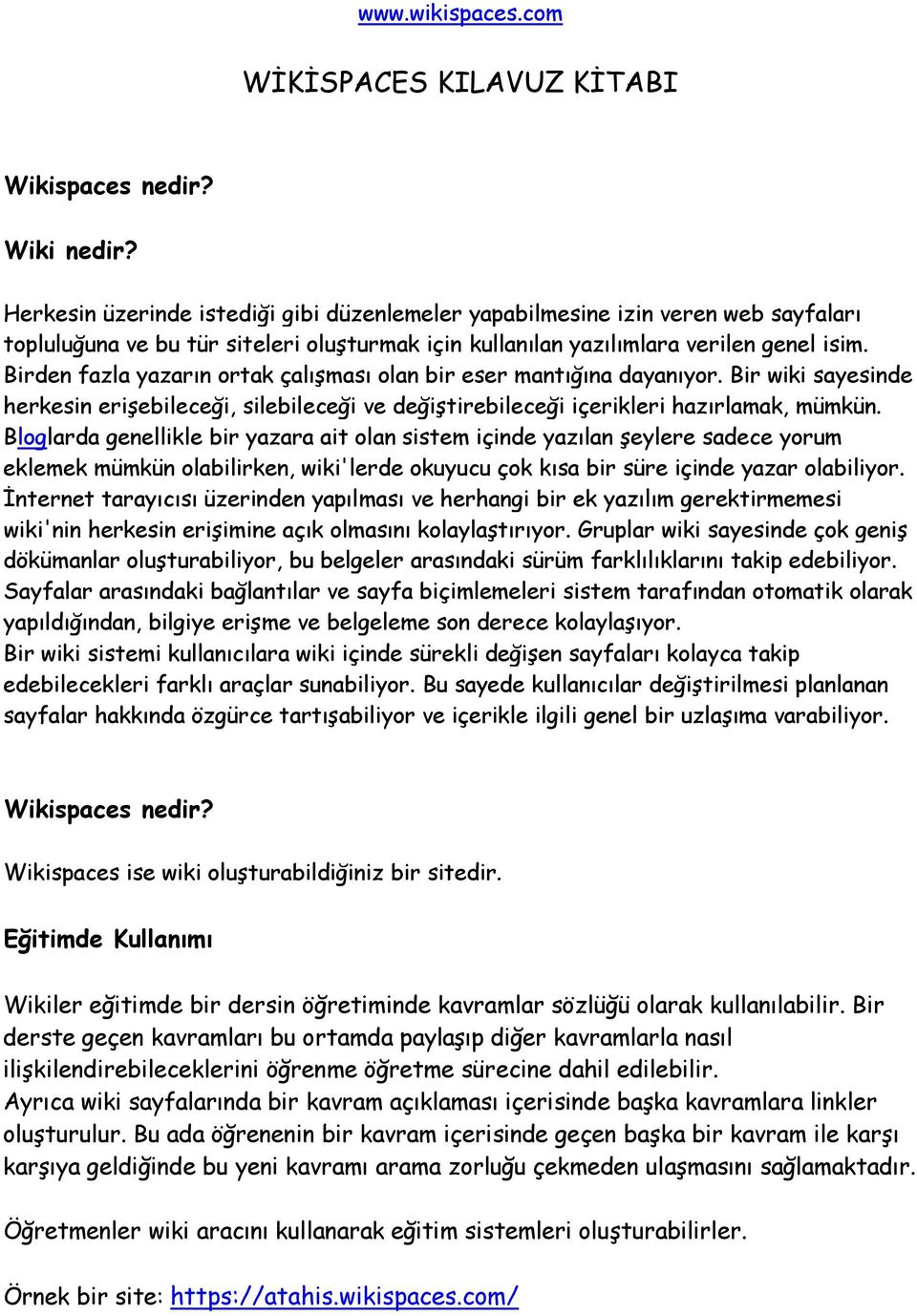 Birden fazla yazarın ortak çalışması olan bir eser mantığına dayanıyor. Bir wiki sayesinde herkesin erişebileceği, silebileceği ve değiştirebileceği içerikleri hazırlamak, mümkün.