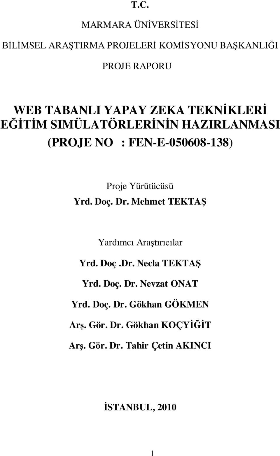 Doç. Dr. Mehmet TEKTA Yardmc Aralar Yrd. Doç.Dr. Necla TEKTA Yrd. Doç. Dr. Nevzat ONAT Yrd.