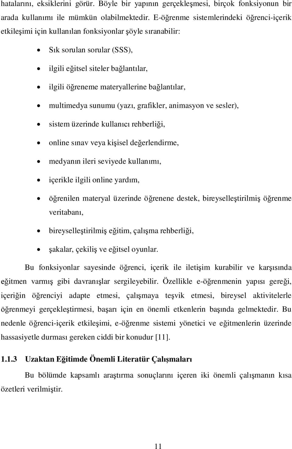 multimedya sunumu (yaz, grafikler, animasyon ve sesler), sistem üzerinde kullan rehberlii, online snav veya kiisel deerlendirme, medyann ileri seviyede kullan, içerikle ilgili online yardm, renilen