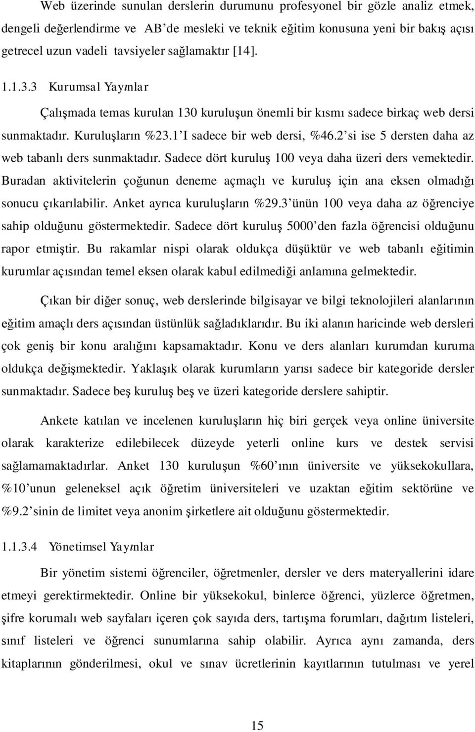 2 si ise 5 dersten daha az web tabanl ders sunmaktadr. Sadece dört kurulu 100 veya daha üzeri ders vemektedir.