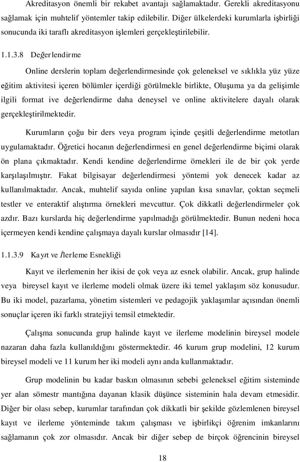 8 Deerlendirme Online derslerin toplam deerlendirmesinde çok geleneksel ve sklkla yüz yüze itim aktivitesi içeren bölümler içerdii görülmekle birlikte, Oluuma ya da geliimle ilgili format ive