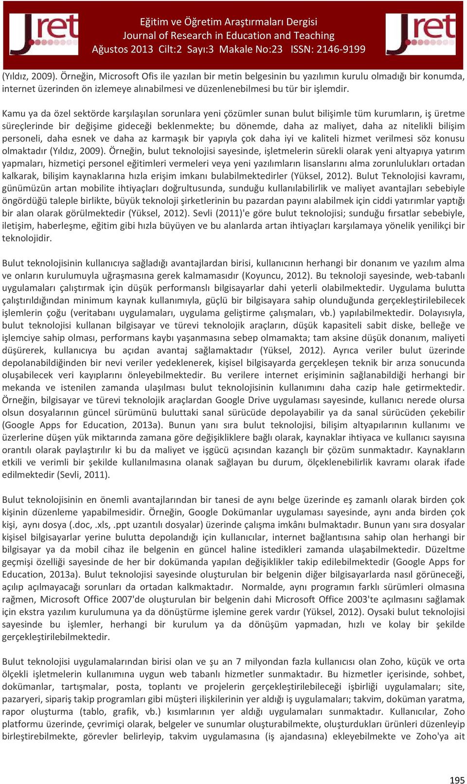 nitelikli bilişim personeli, daha esnek ve daha az karmaşık bir yapıyla çok daha iyi ve kaliteli hizmet verilmesi söz konusu olmaktadır (Yıldız, 2009).