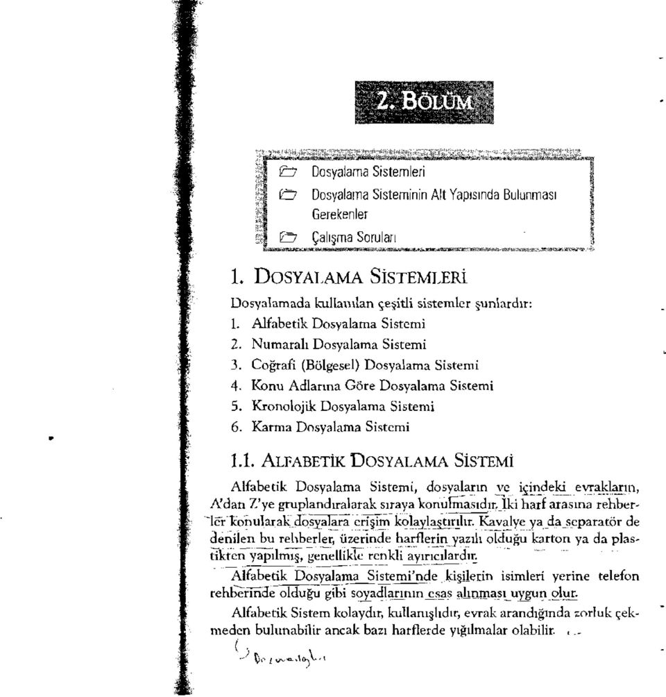 ALFABETİK DOSYALAMA SiSTEMİ Alfabetik Dosyalama Sistemi, dosyaların ye içl~deki evr",kl~ın, A'dan Z'ye gruplandıralarak sıraya konllimasıdırji:ıharf arasına rehber- ledconu!