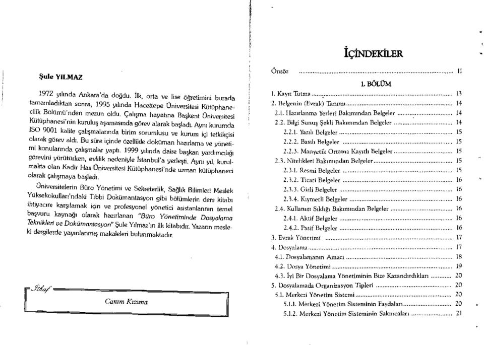 Bu süre içinde özellikle doküman hazırlama ve yönetimi konularında çalışmalar yaptı. 1999 yılında daire başkan yardımcılığı görevini yürütürken, evlilik nedeniyle İstanbul'a yerleşti.