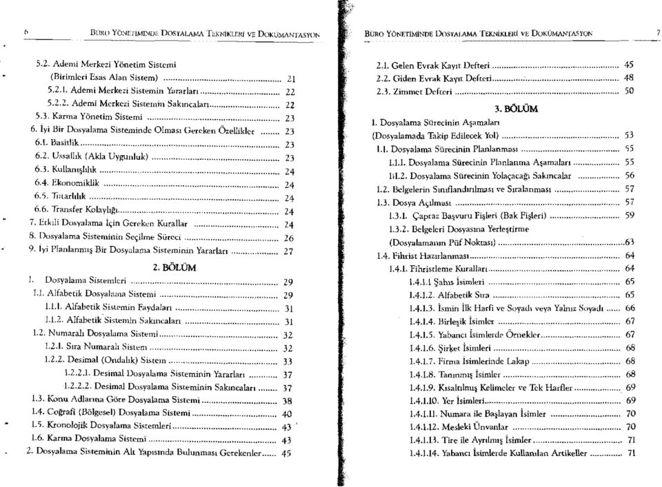 2. Ussallık (Akla Uygunluk) 23 6.3. Kullanışlıhk 24 6.4. Ekonomiklik 24 6.5. Tutarlılık -24 6.6. Transfer Kolaylıgı... 24 7. Etkıli Dosyalama için Gereken Kurallar 24 8.