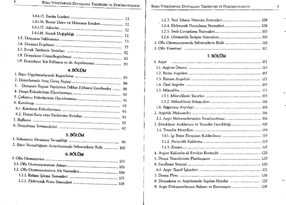 Dosyaların Yok Edilmesı ya da Arşivlenmesi 83 4. BöLÜM 1. Büro UygulaınalarındaKupürleme 85 2. Dosyalanıada Araç Gereç Seçimi 86 3. Donanıın Seçimi Yapılırken Dikkat Edilmesi Gerekenler 88 4.