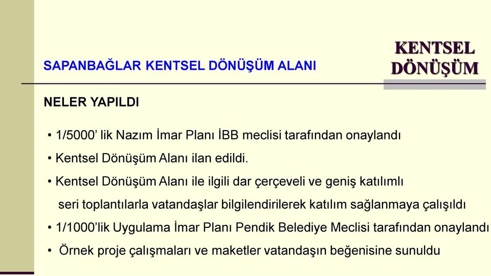 Kentsel Dönüşüm Alanı ile ilgili dar çerçeveli ve geniş katılımlı seri toplantılarla vatandaşlar