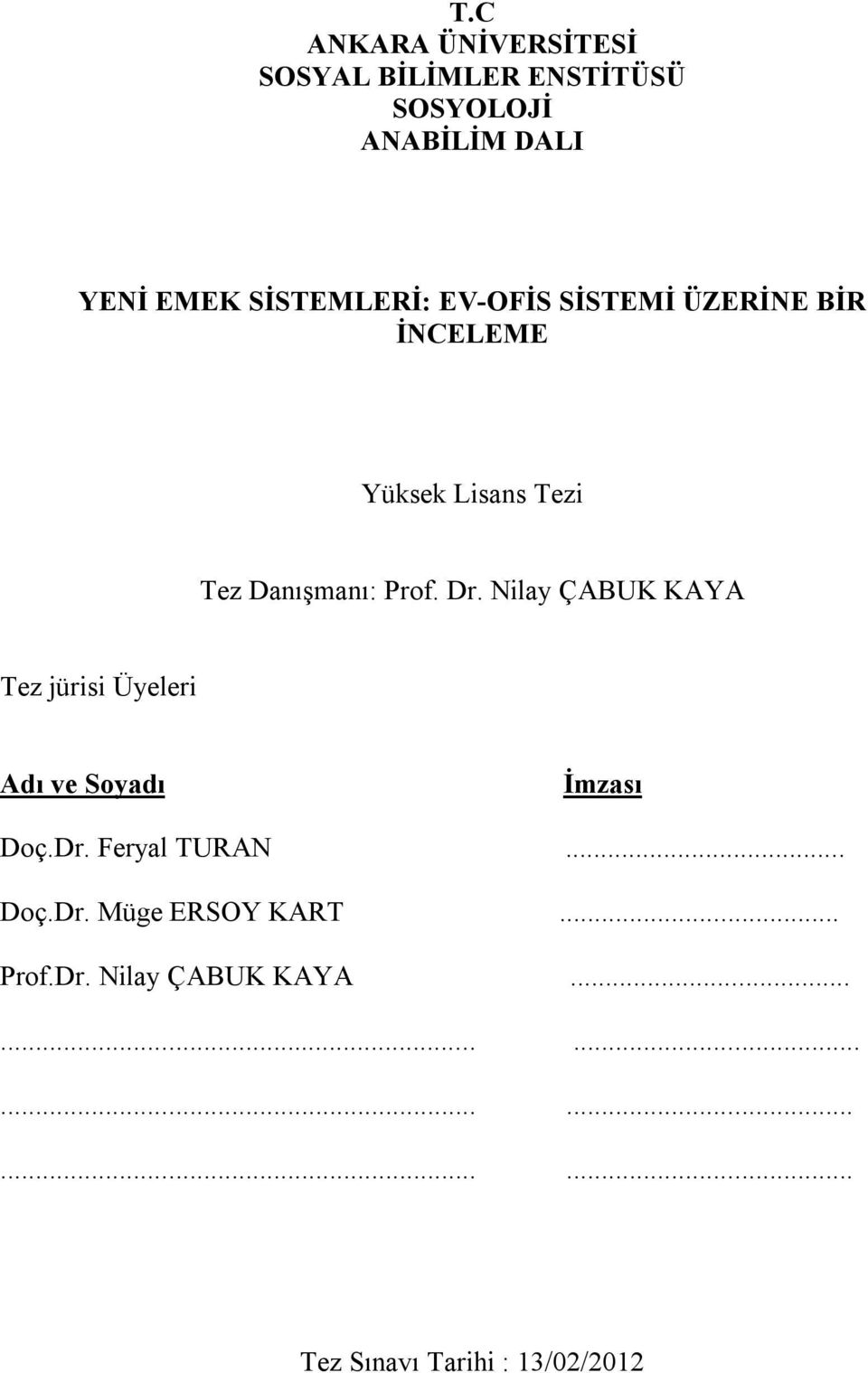Dr. Nilay ÇABUK KAYA Tez jürisi Üyeleri Adı ve Soyadı İmzası Doç.Dr. Feryal TURAN... Doç.Dr. Müge ERSOY KART.
