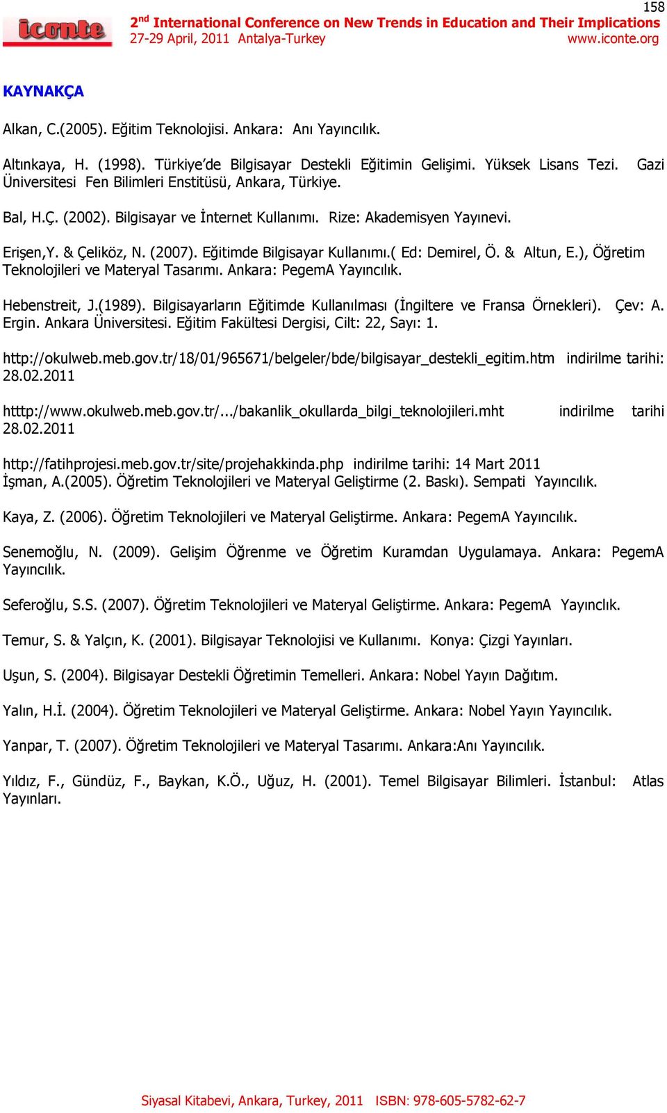 Eğitimde Bilgisayar Kullanımı.( Ed: Demirel, Ö. & Altun, E.), Öğretim Teknolojileri ve Materyal Tasarımı. Ankara: PegemA Yayıncılık. Hebenstreit, J.(1989).