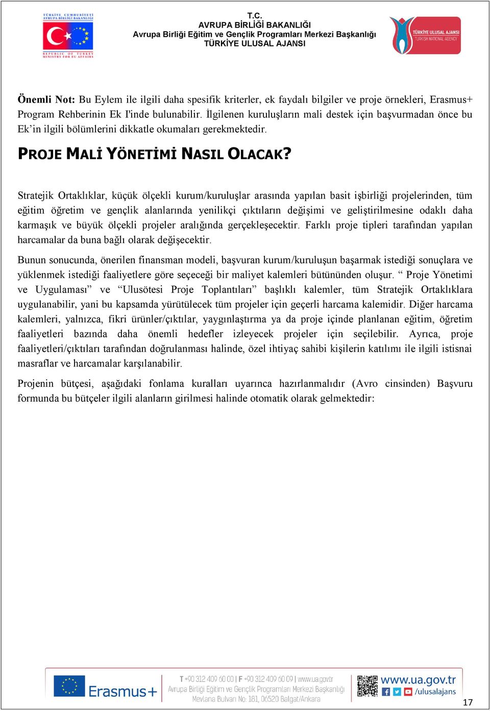 Stratejik Ortaklıklar, küçük ölçekli kurum/kuruluşlar arasında yapılan basit işbirliği projelerinden, tüm eğitim öğretim ve gençlik alanlarında yenilikçi çıktıların değişimi ve geliştirilmesine