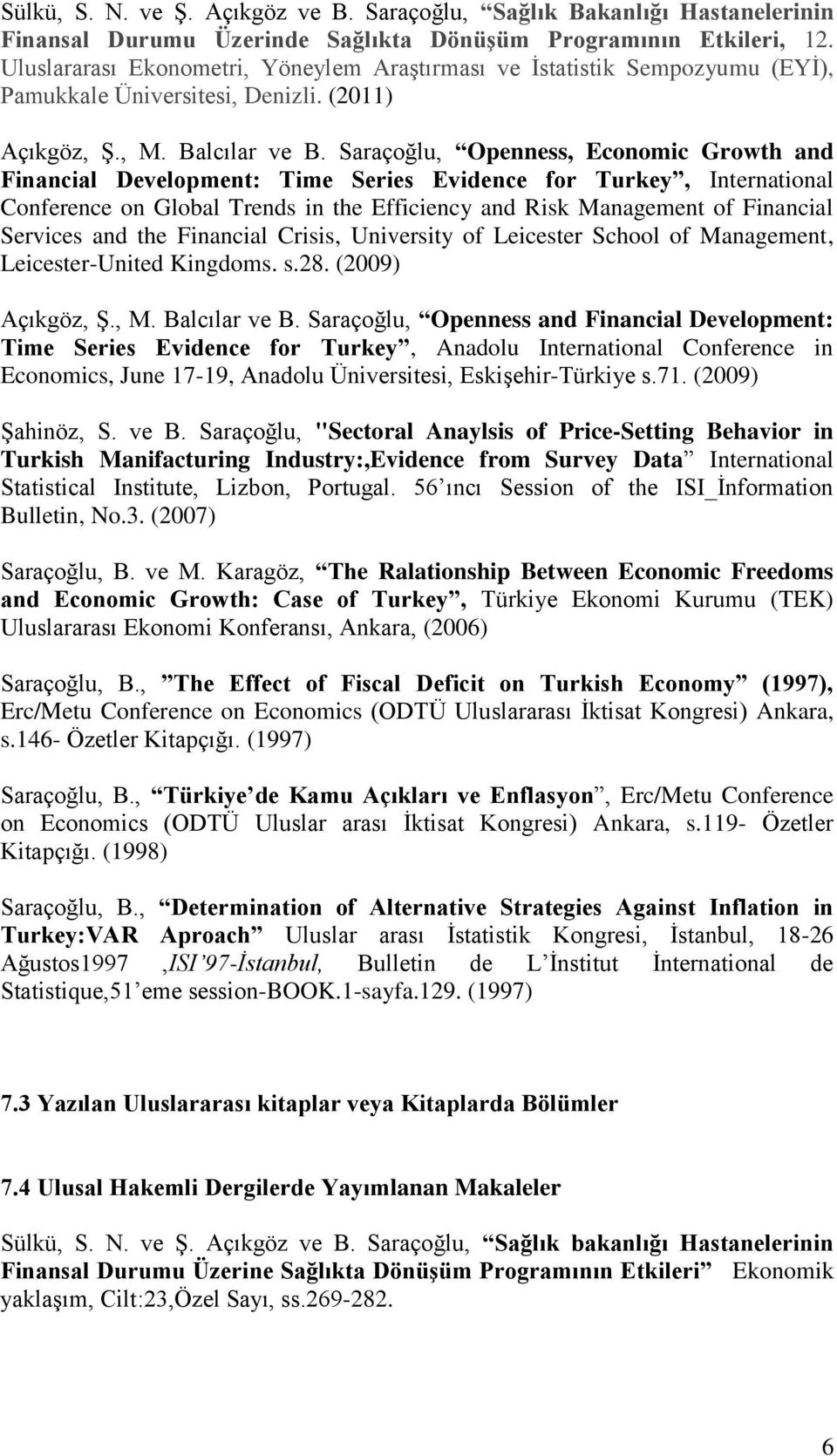 Saraçoğlu, Openness, Economic Growth and Financial Development: Time Series Evidence for Turkey, International Conference on Global Trends in the Efficiency and Risk Management of Financial Services