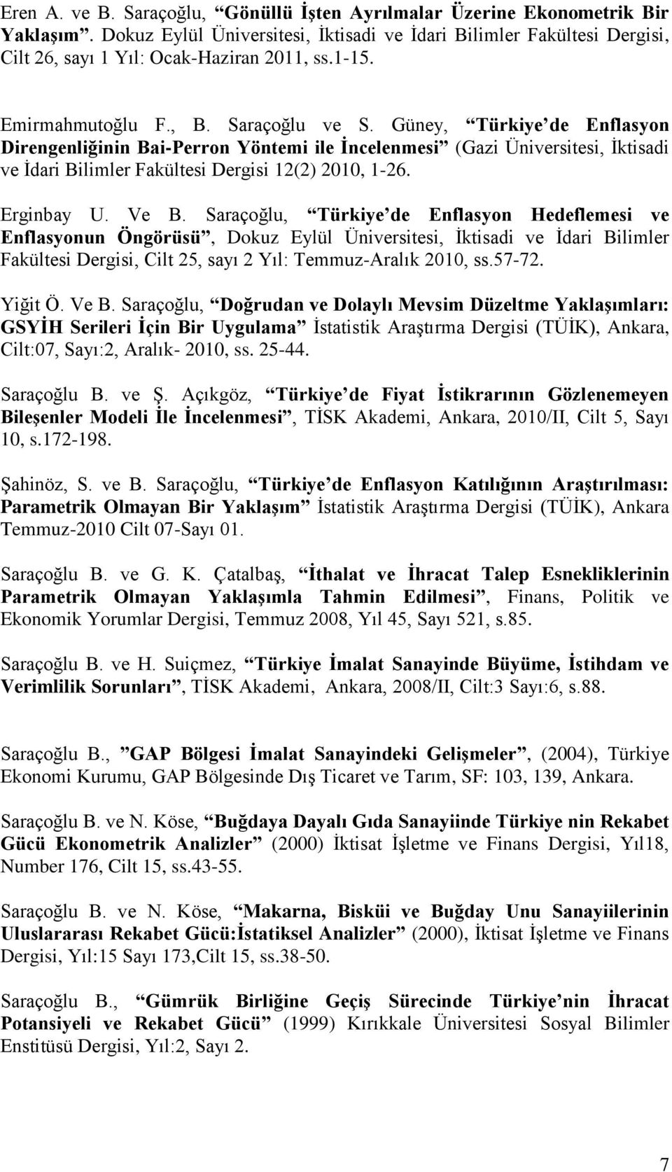 Güney, Türkiye de Enflasyon Direngenliğinin Bai-Perron Yöntemi ile İncelenmesi (Gazi Üniversitesi, İktisadi ve İdari Bilimler Fakültesi Dergisi 12(2) 2010, 1-26. Erginbay U. Ve B.