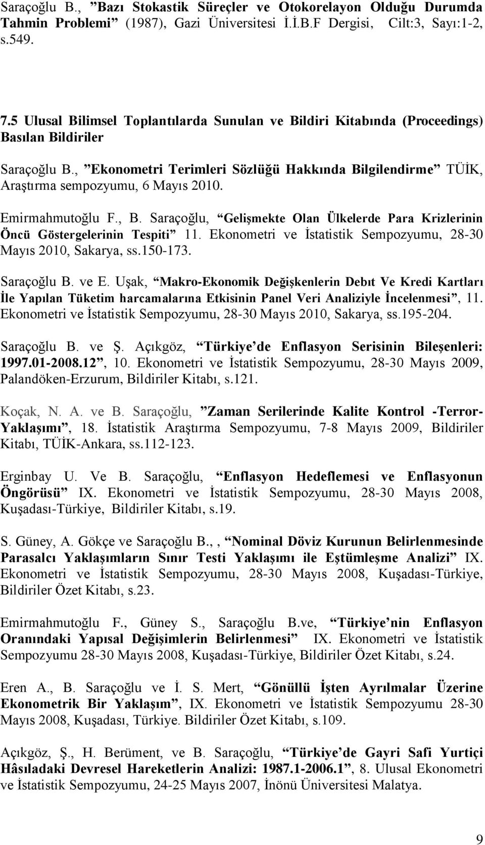 , Ekonometri Terimleri Sözlüğü Hakkında Bilgilendirme TÜİK, Araştırma sempozyumu, 6 Mayıs 2010. Emirmahmutoğlu F., B.